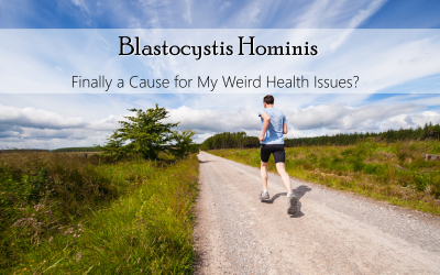 Blastocystis Hominis – Finally a Cause for My Weird Health Issues?