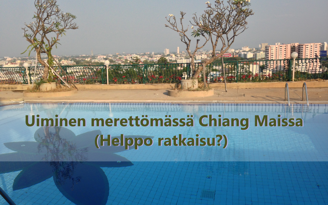 ​Uiminen merettömässä Chiang Maissa (Helppo ratkaisu?)
